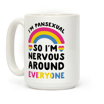 I'm Pansexual So I'm Nervous Around Everyone Coffee Mug