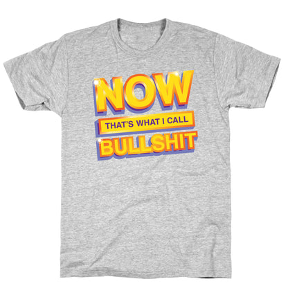 Now That's What I Call Bullshit T-Shirt