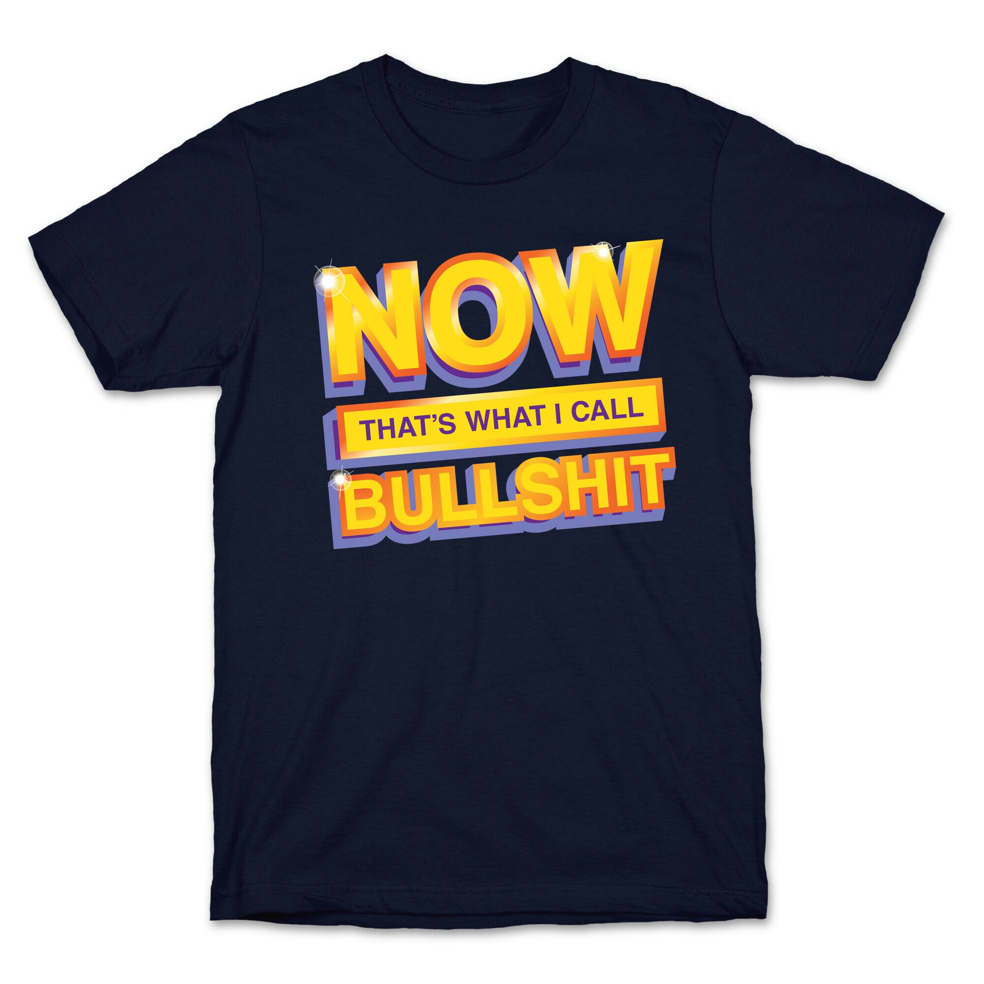 Now That's What I Call Bullshit T-Shirt