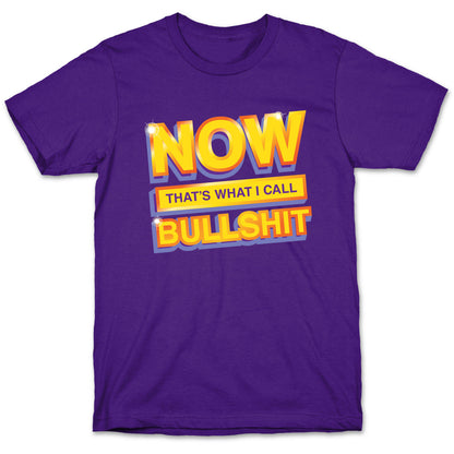 Now That's What I Call Bullshit T-Shirt