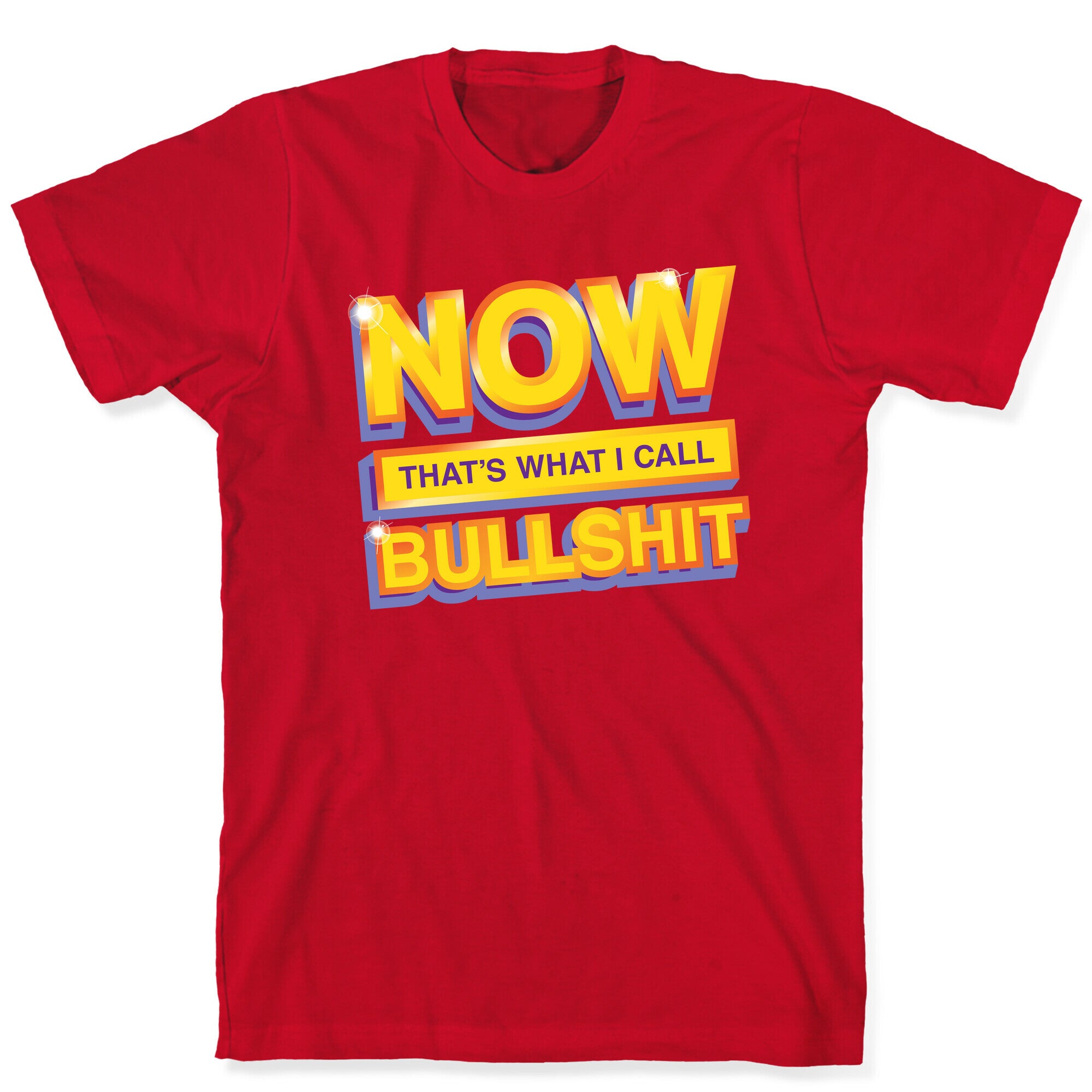 Now That's What I Call Bullshit T-Shirt