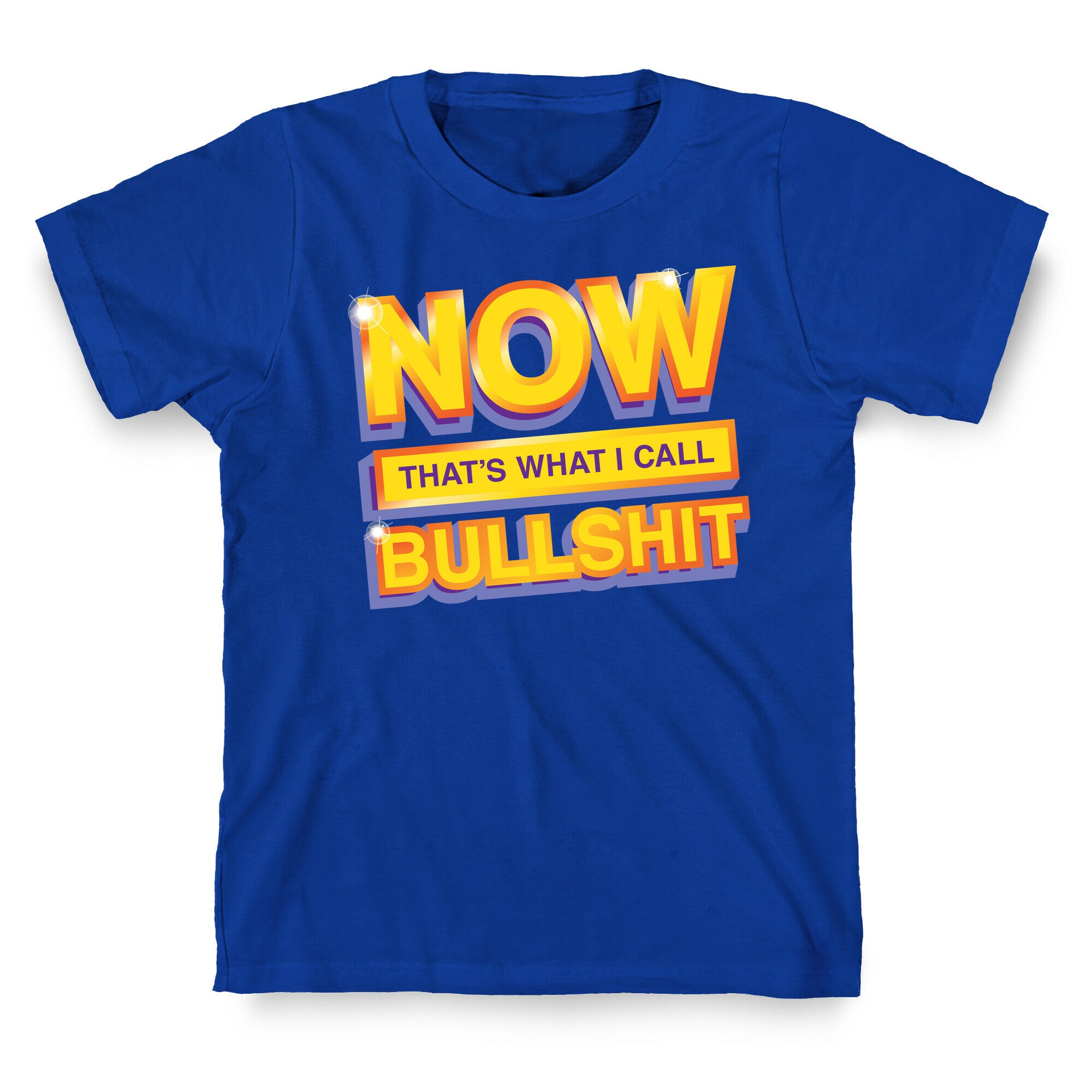 Now That's What I Call Bullshit T-Shirt