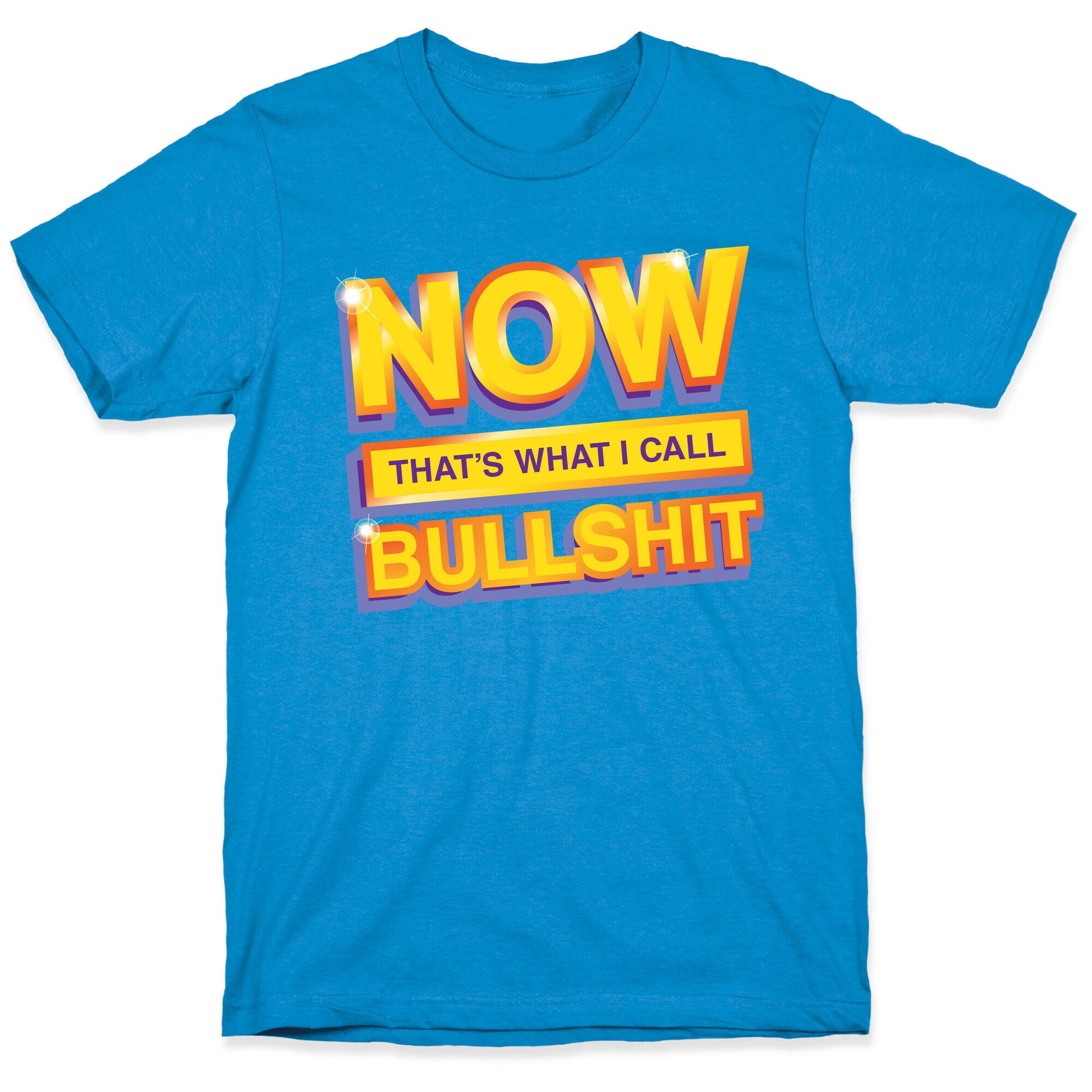 Now That's What I Call Bullshit T-Shirt