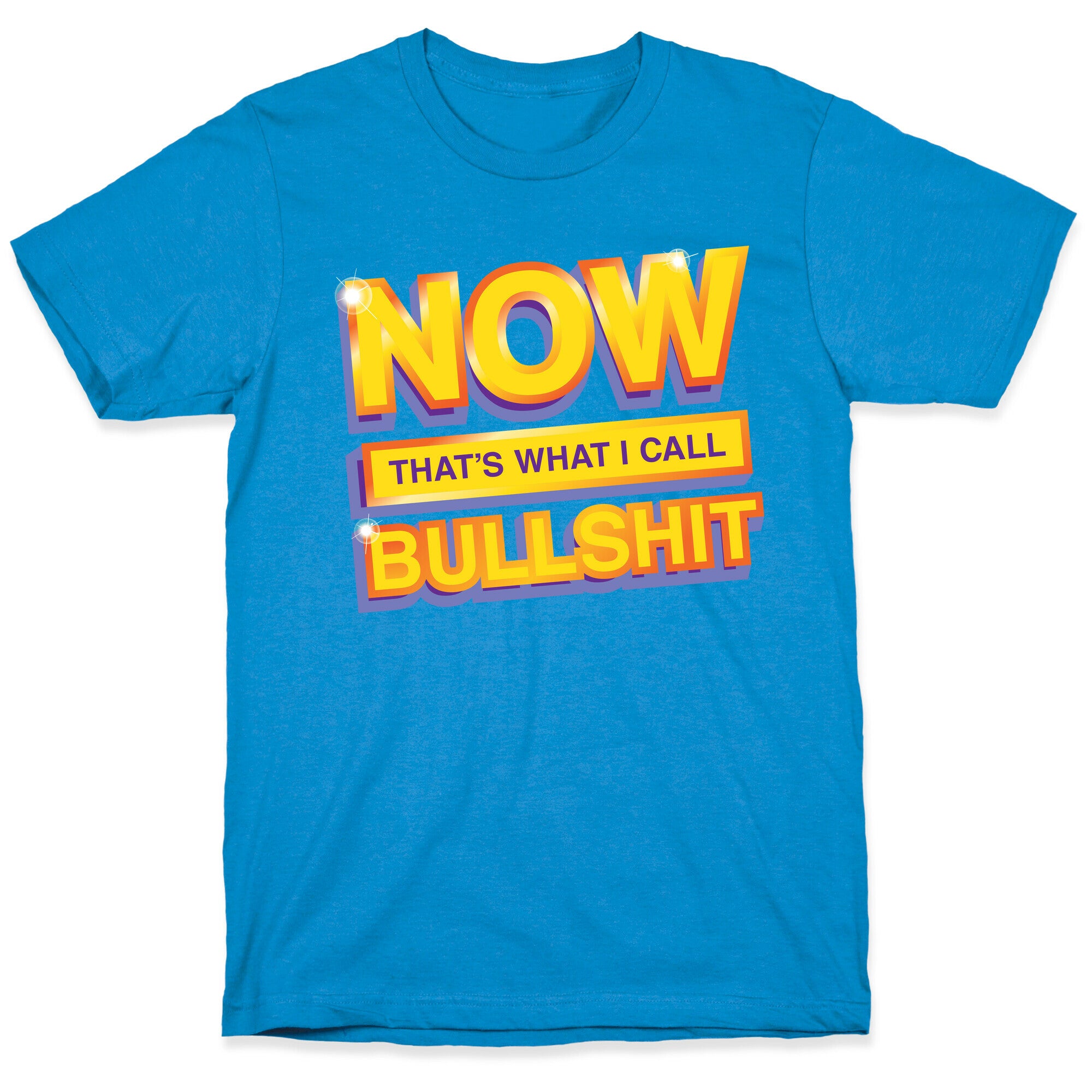 Now That's What I Call Bullshit T-Shirt