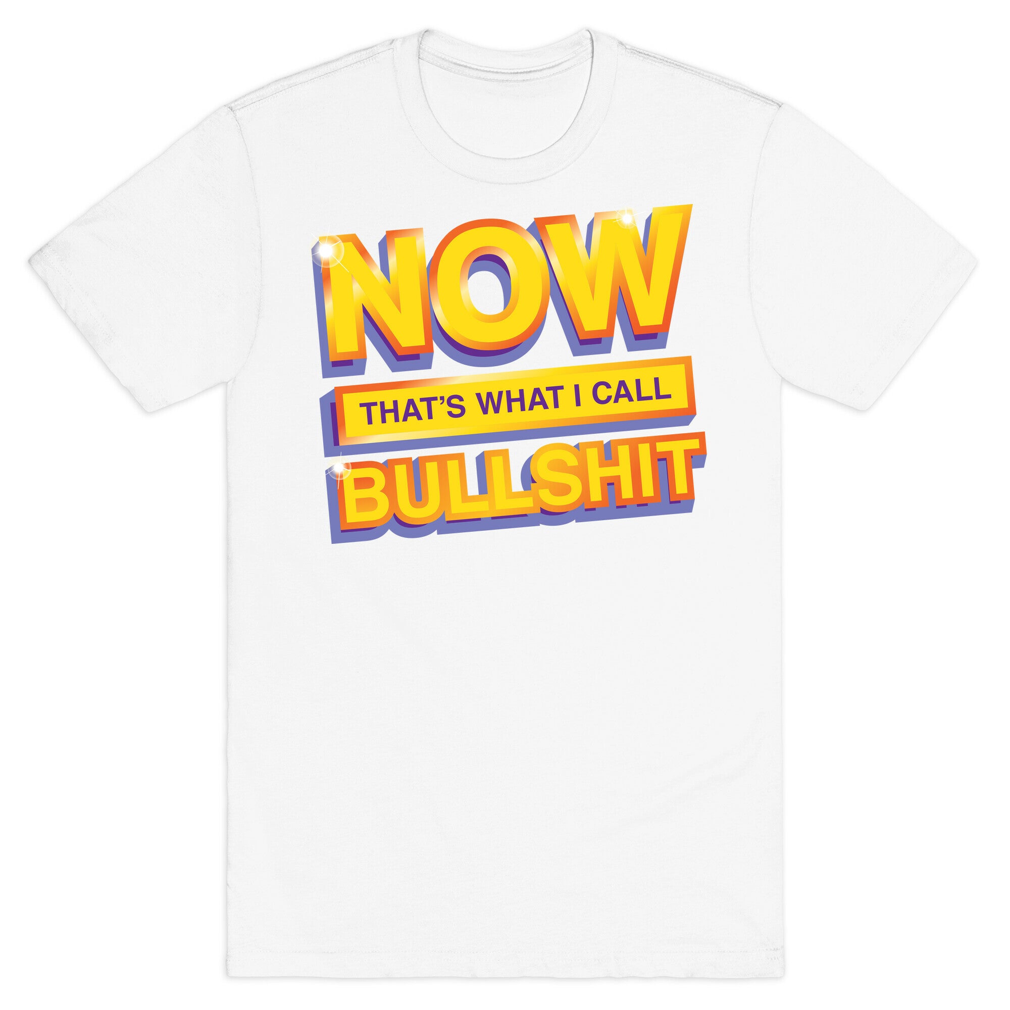 Now That's What I Call Bullshit T-Shirt
