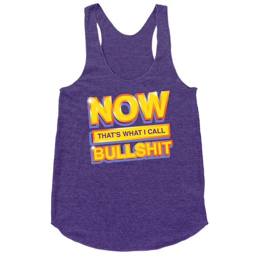 Now That's What I Call Bullshit Racerback Tank