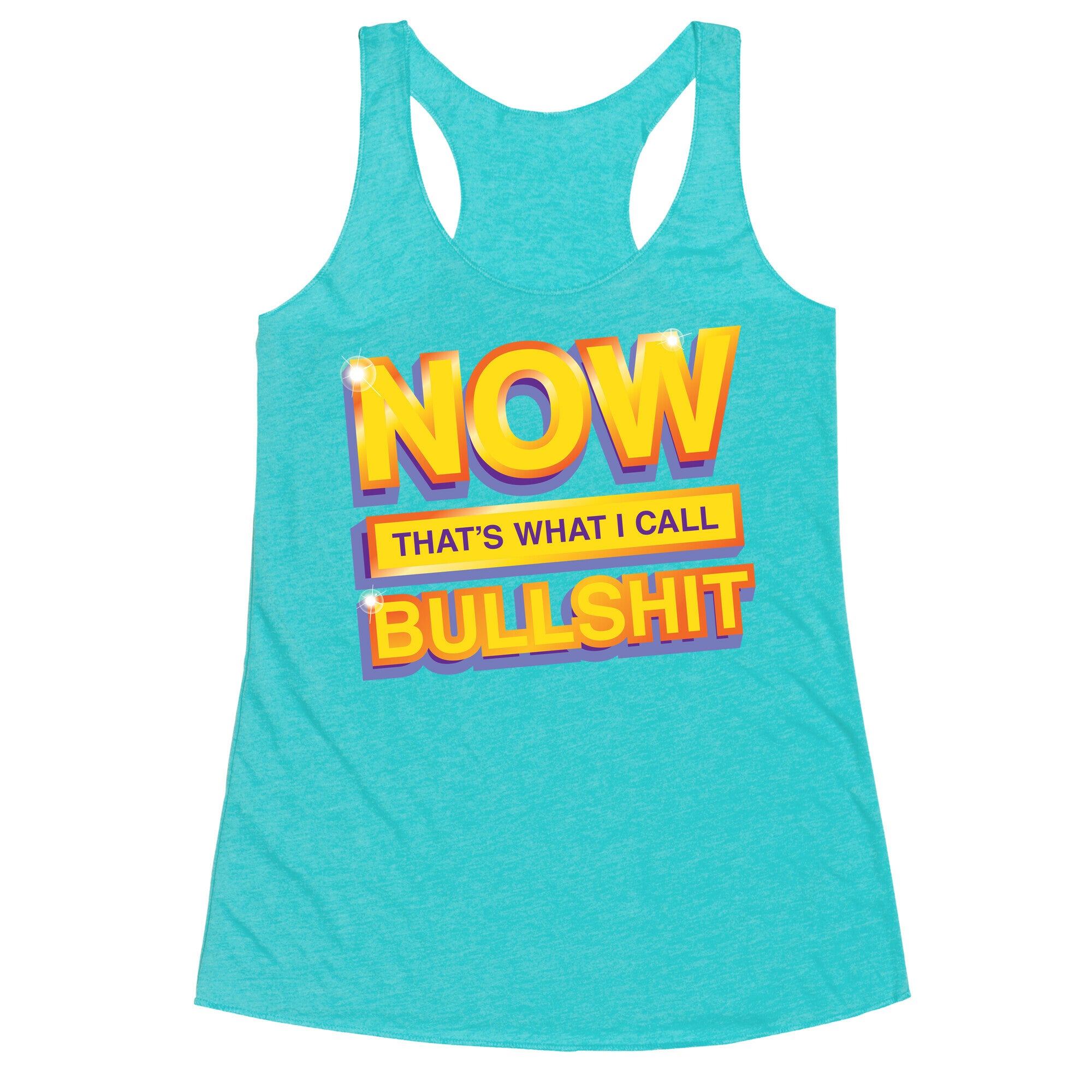 Now That's What I Call Bullshit Racerback Tank