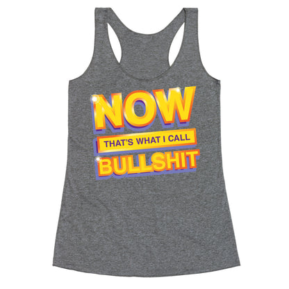 Now That's What I Call Bullshit Racerback Tank