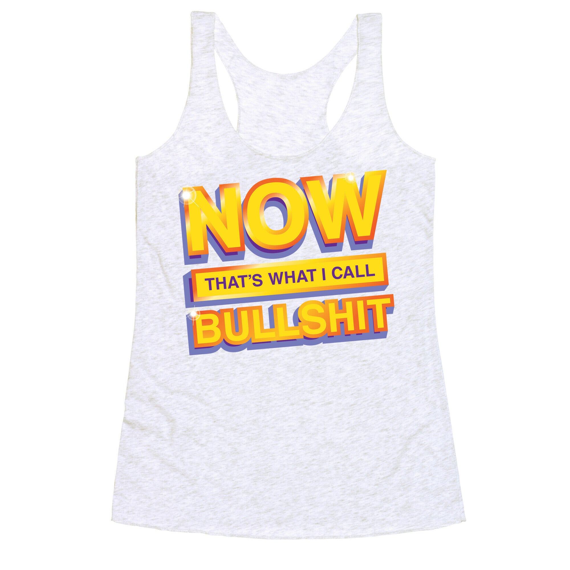 Now That's What I Call Bullshit Racerback Tank