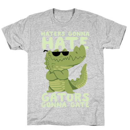 Haters Gonna Hate, Gators Gonna Gate T-Shirt