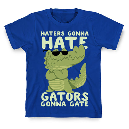 Haters Gonna Hate, Gators Gonna Gate T-Shirt