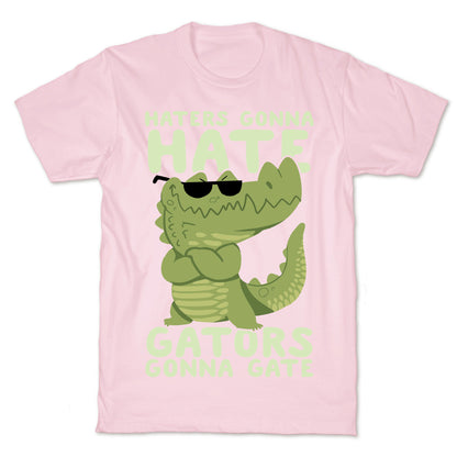 Haters Gonna Hate, Gators Gonna Gate T-Shirt