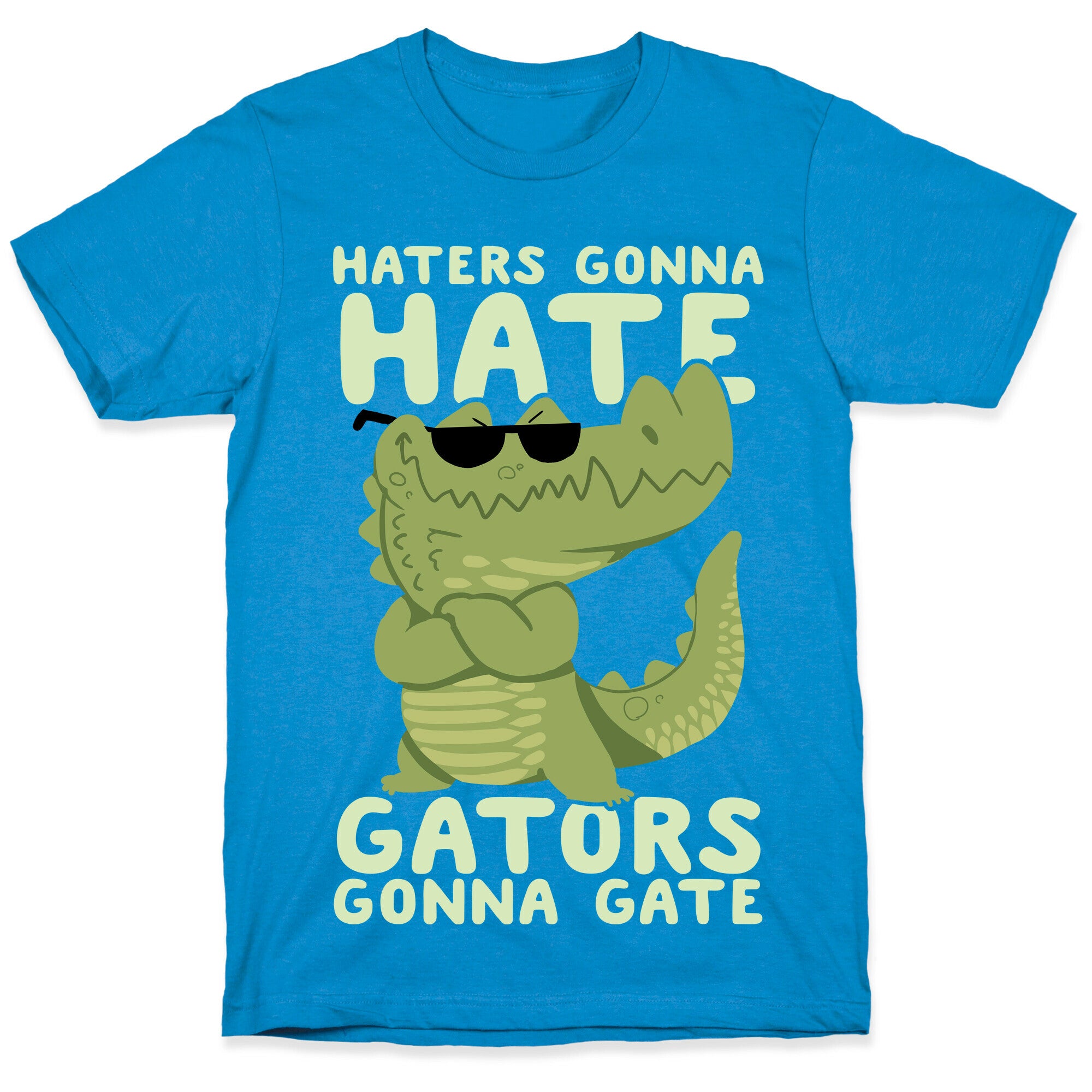 Haters Gonna Hate, Gators Gonna Gate T-Shirt