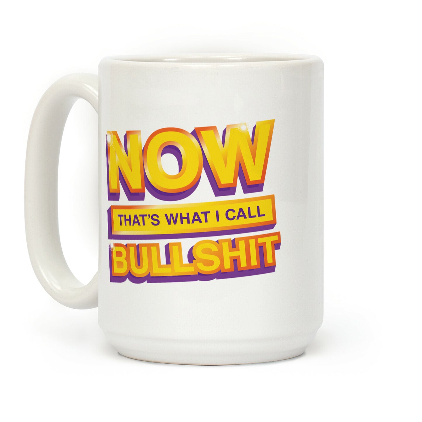 Now That's What I Call Bullshit Coffee Mug