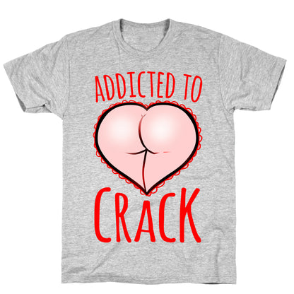 Addicted To Crack T-Shirt