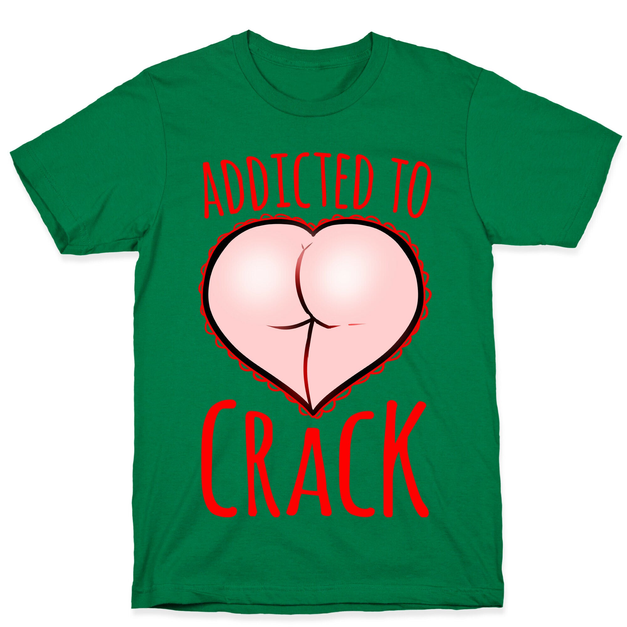 Addicted To Crack T-Shirt
