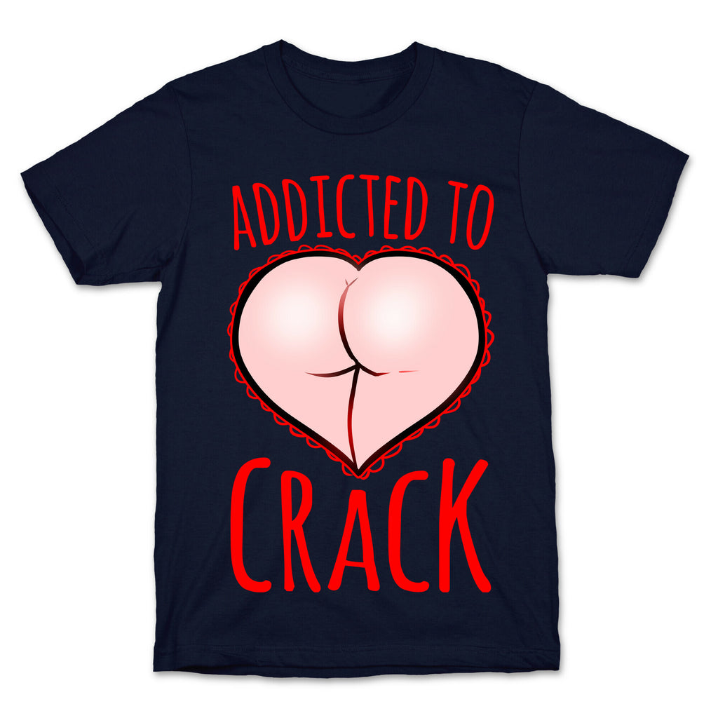 Addicted To Crack T-Shirt