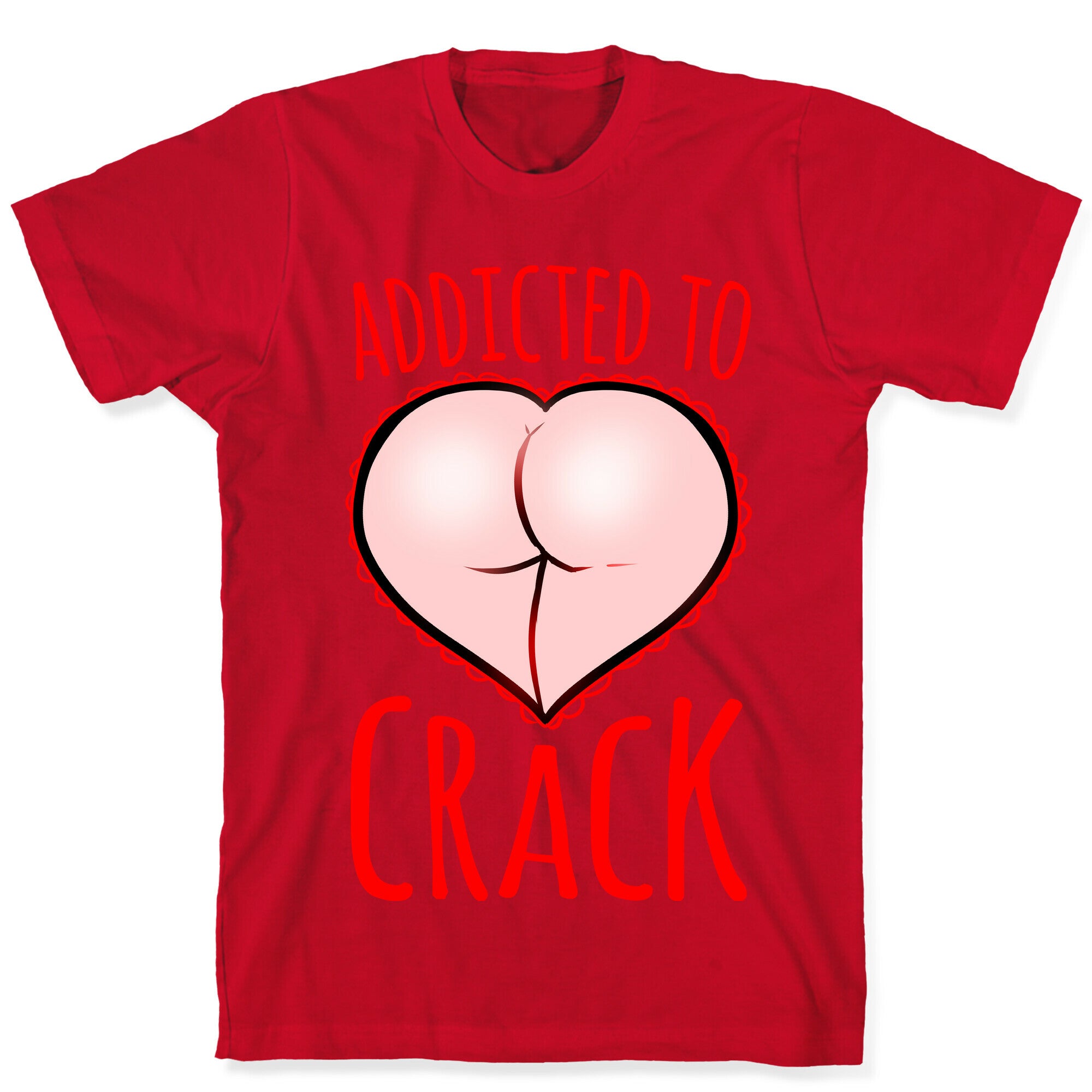 Addicted To Crack T-Shirt