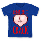 Addicted To Crack T-Shirt