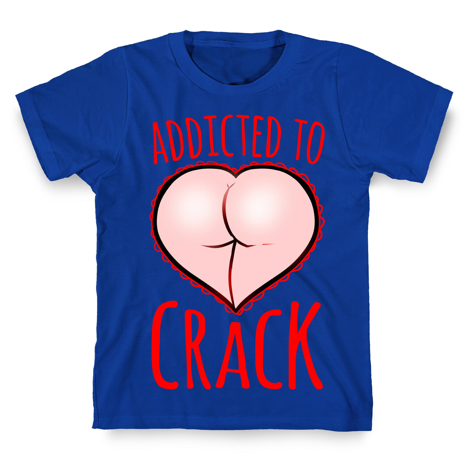 Addicted To Crack T-Shirt