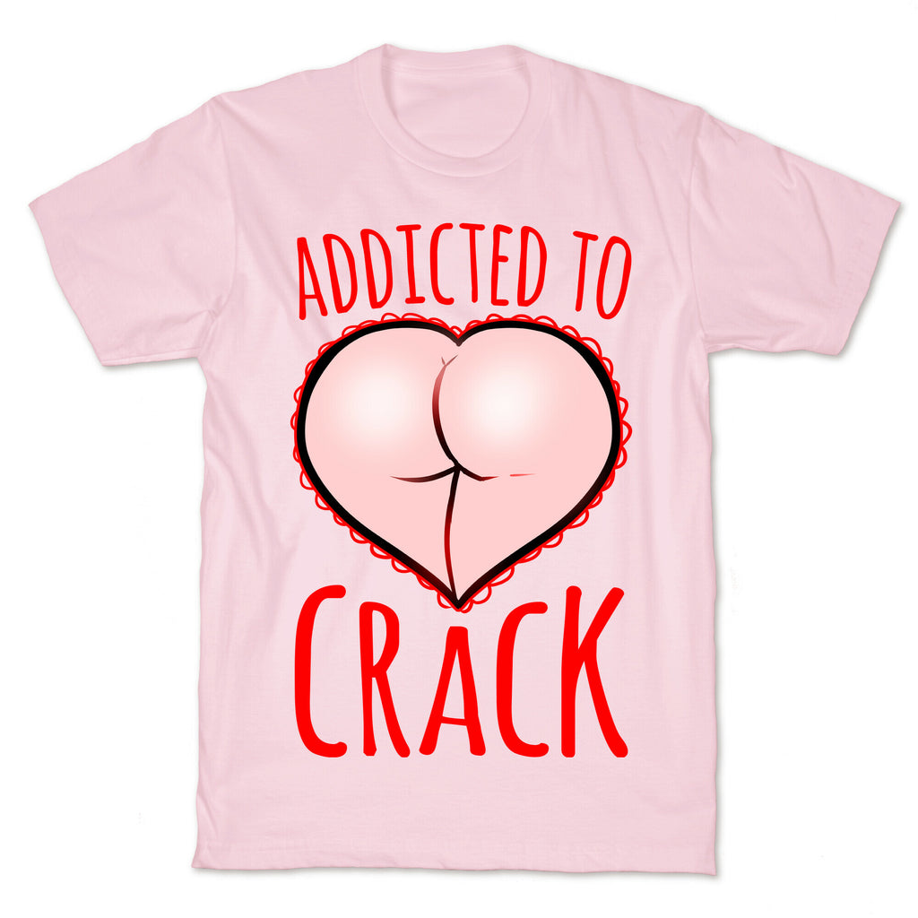Addicted To Crack T-Shirt