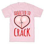 Addicted To Crack T-Shirt