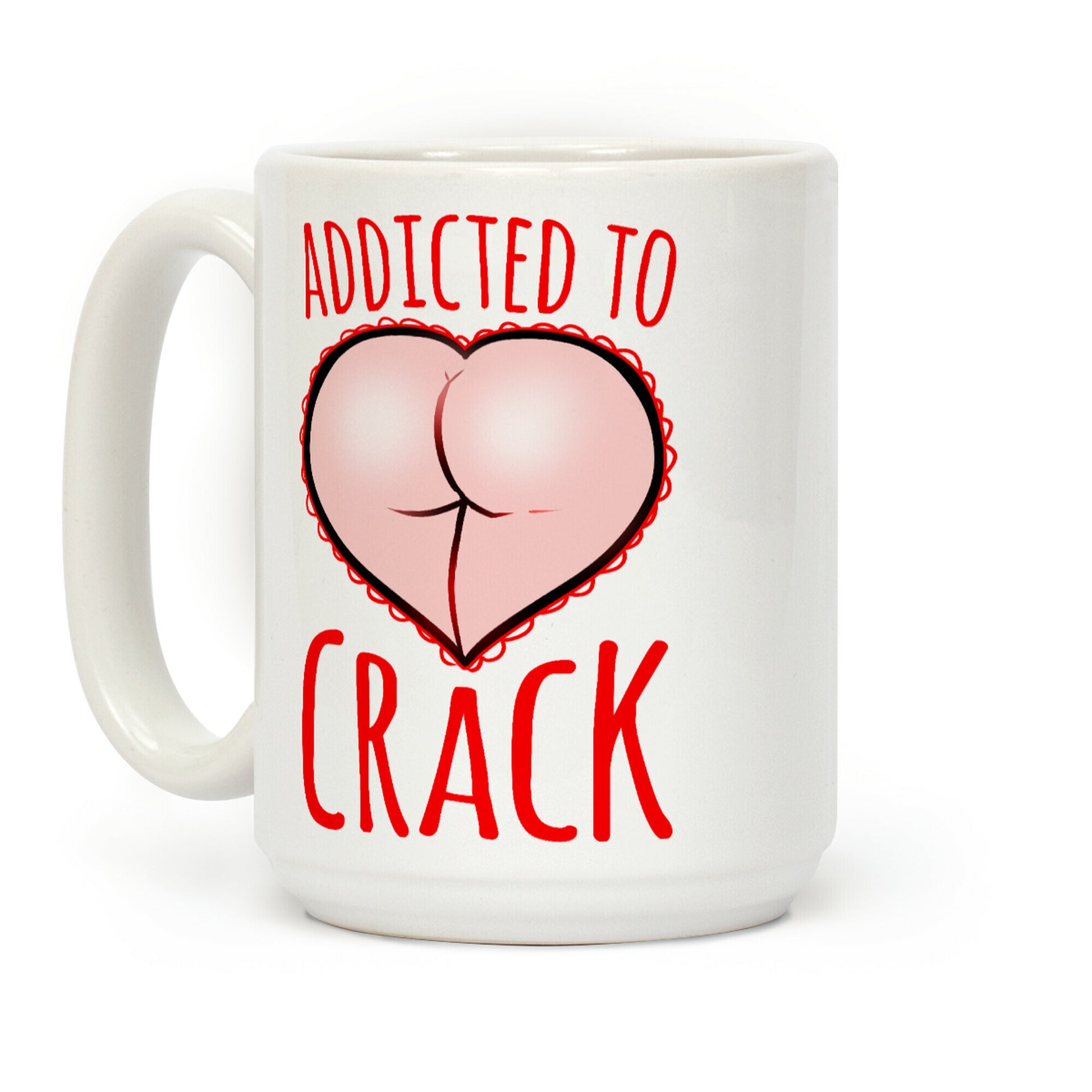 Addicted To Crack Coffee Mug