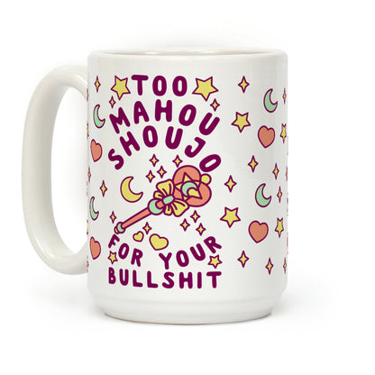 Too Mahou Shoujo For Your Bullshit Coffee Mug