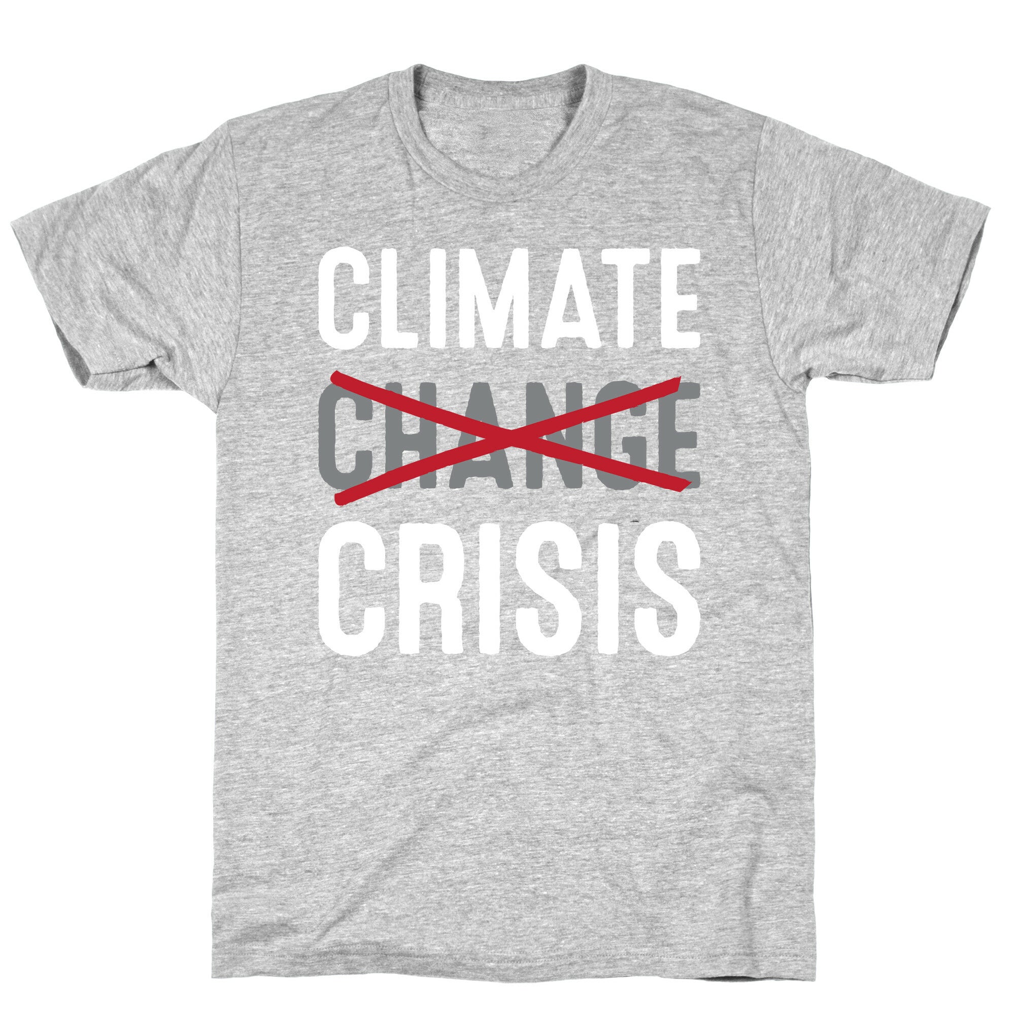 Climate Crisis Not Change T-Shirt