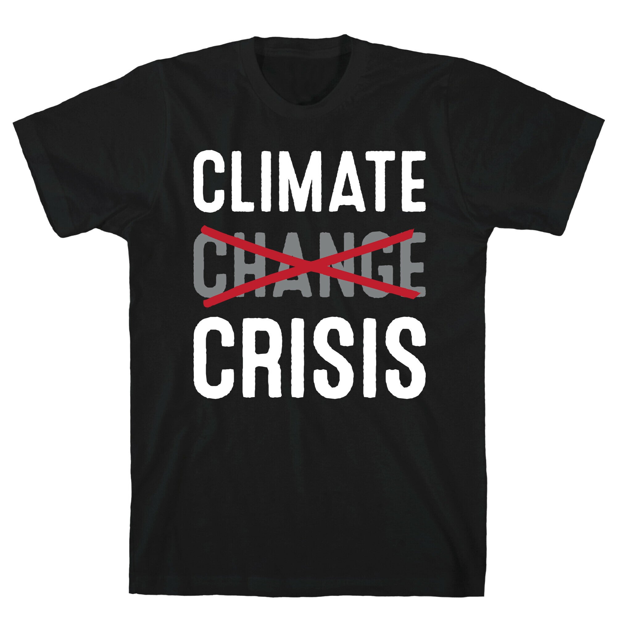 Climate Crisis Not Change T-Shirt