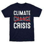 Climate Crisis Not Change T-Shirt