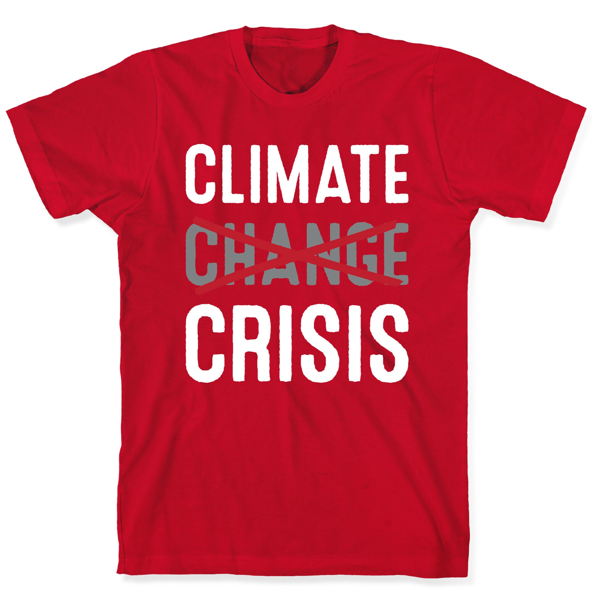 Climate Crisis Not Change T-Shirt