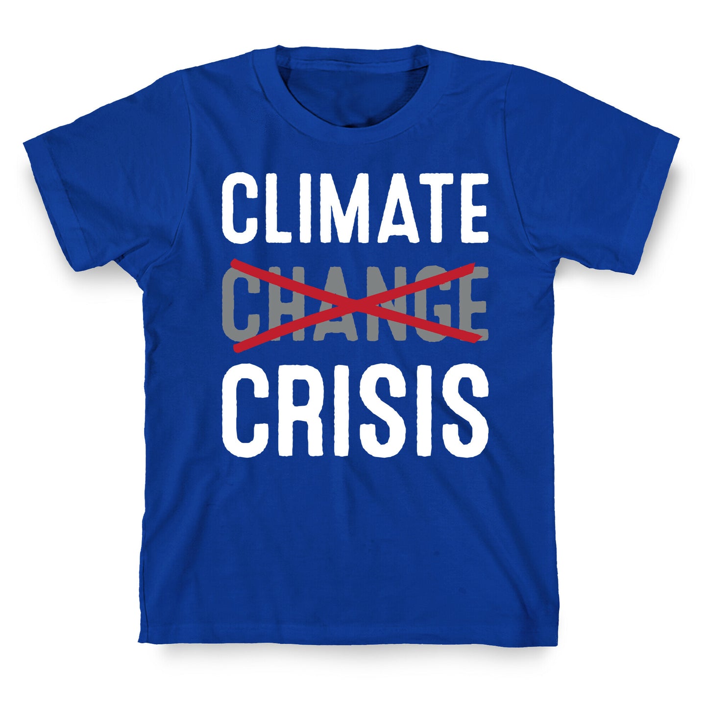 Climate Crisis Not Change T-Shirt