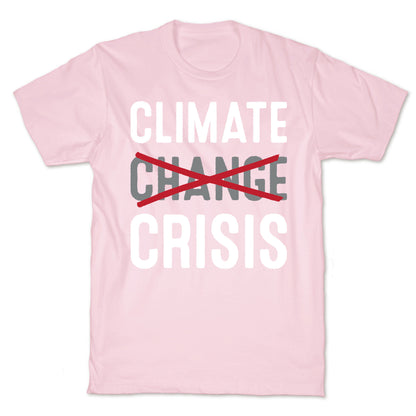 Climate Crisis Not Change T-Shirt