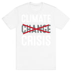 Climate Crisis Not Change T-Shirt