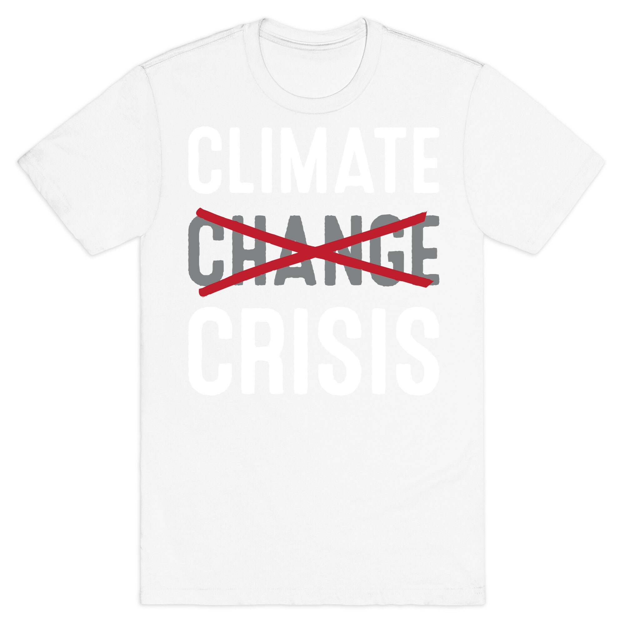 Climate Crisis Not Change T-Shirt
