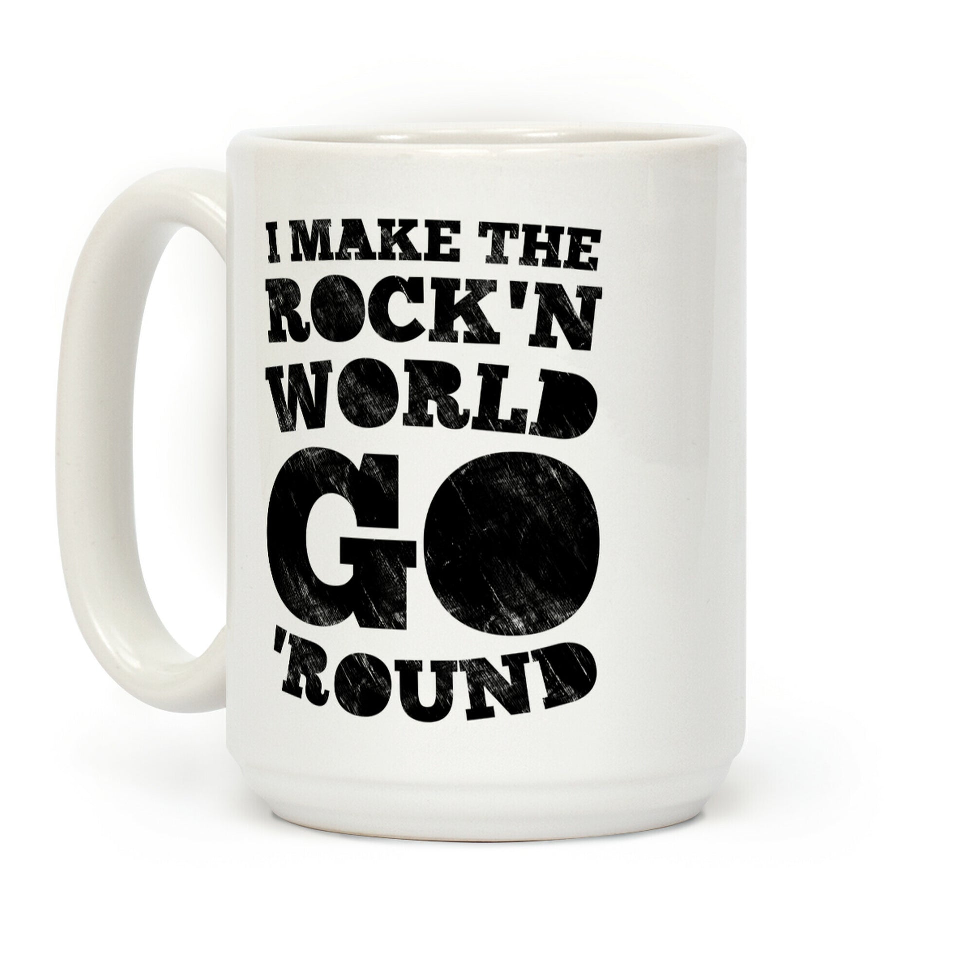 I Make The Rock'n World Go 'Round (Dark) Coffee Mug