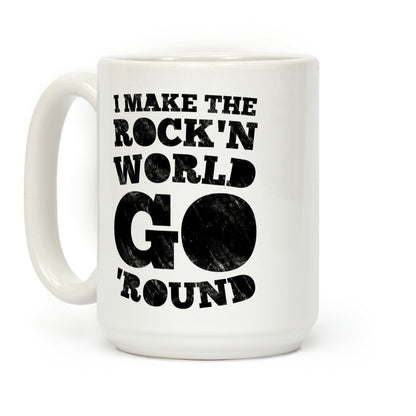 I Make The Rock'n World Go 'Round (Dark) Coffee Mug