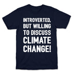Introverted But Willing To Discuss Climate Change White Print T-Shirt