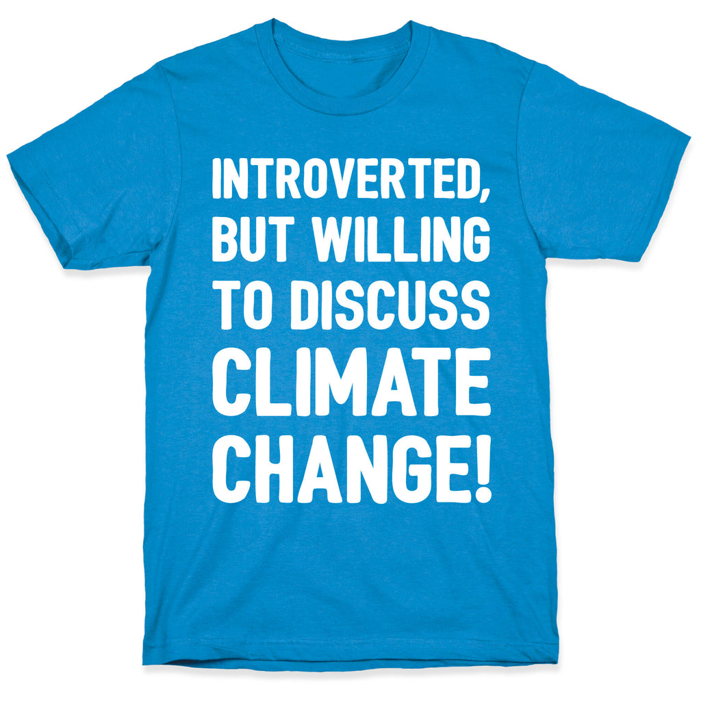 Introverted But Willing To Discuss Climate Change White Print T-Shirt