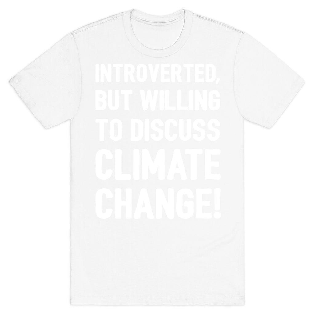 Introverted But Willing To Discuss Climate Change White Print T-Shirt