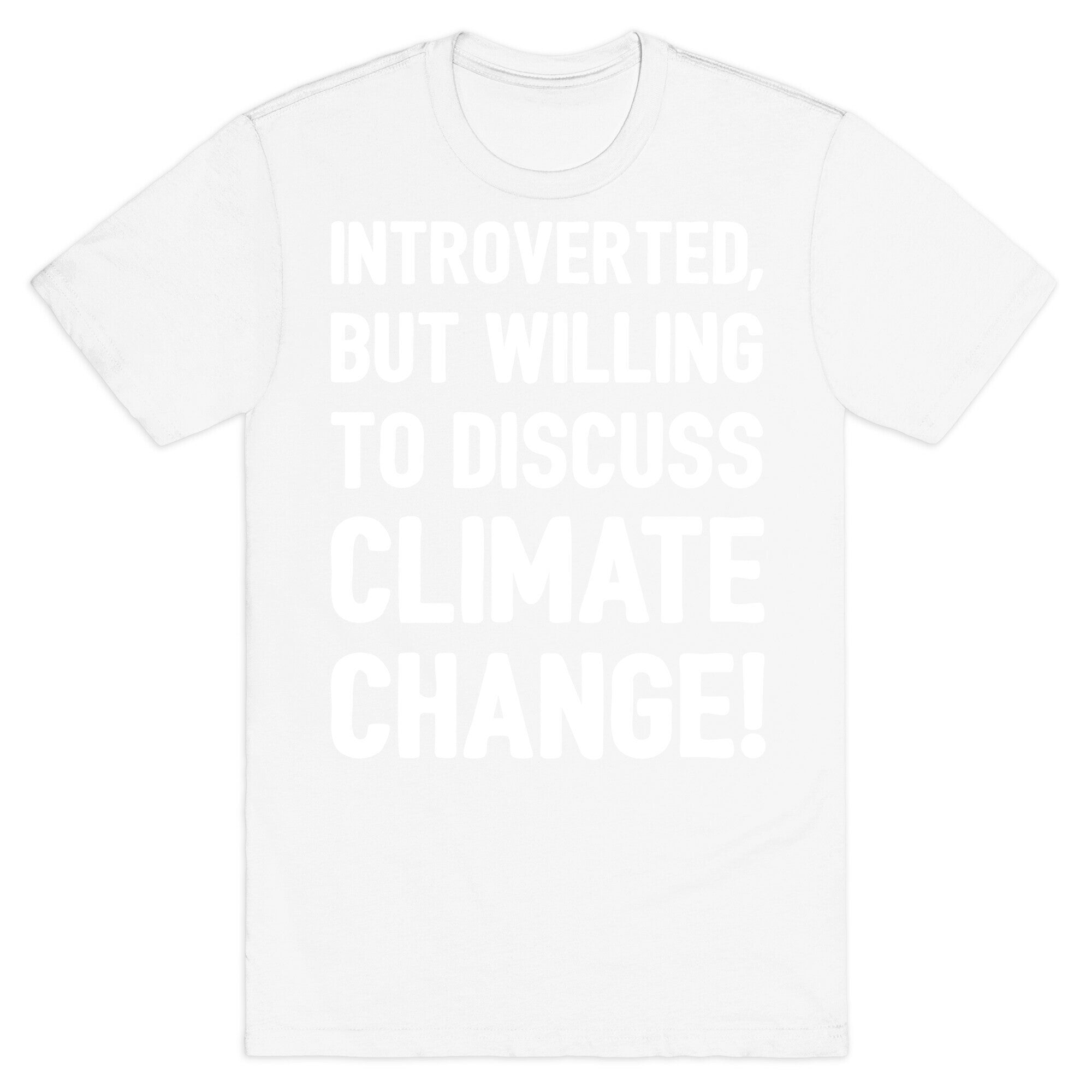 Introverted But Willing To Discuss Climate Change White Print T-Shirt