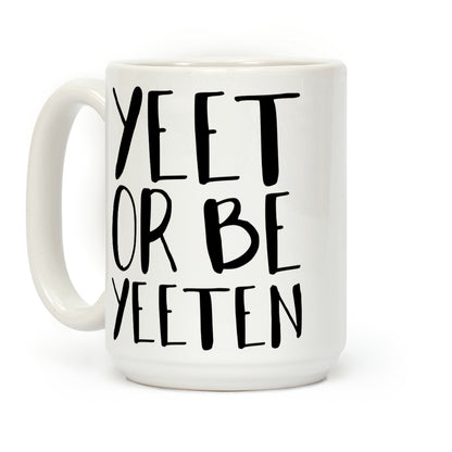 Yeet Or Be Yeeten Coffee Mug