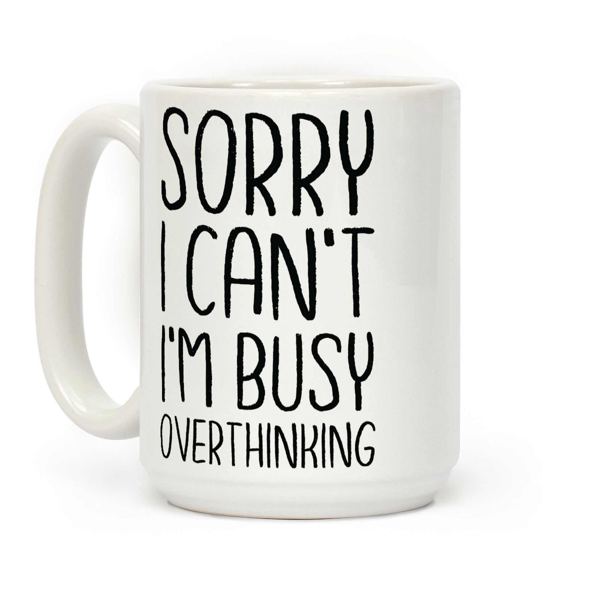 Sorry I Can't I'm Busy Overthinking Coffee Mug