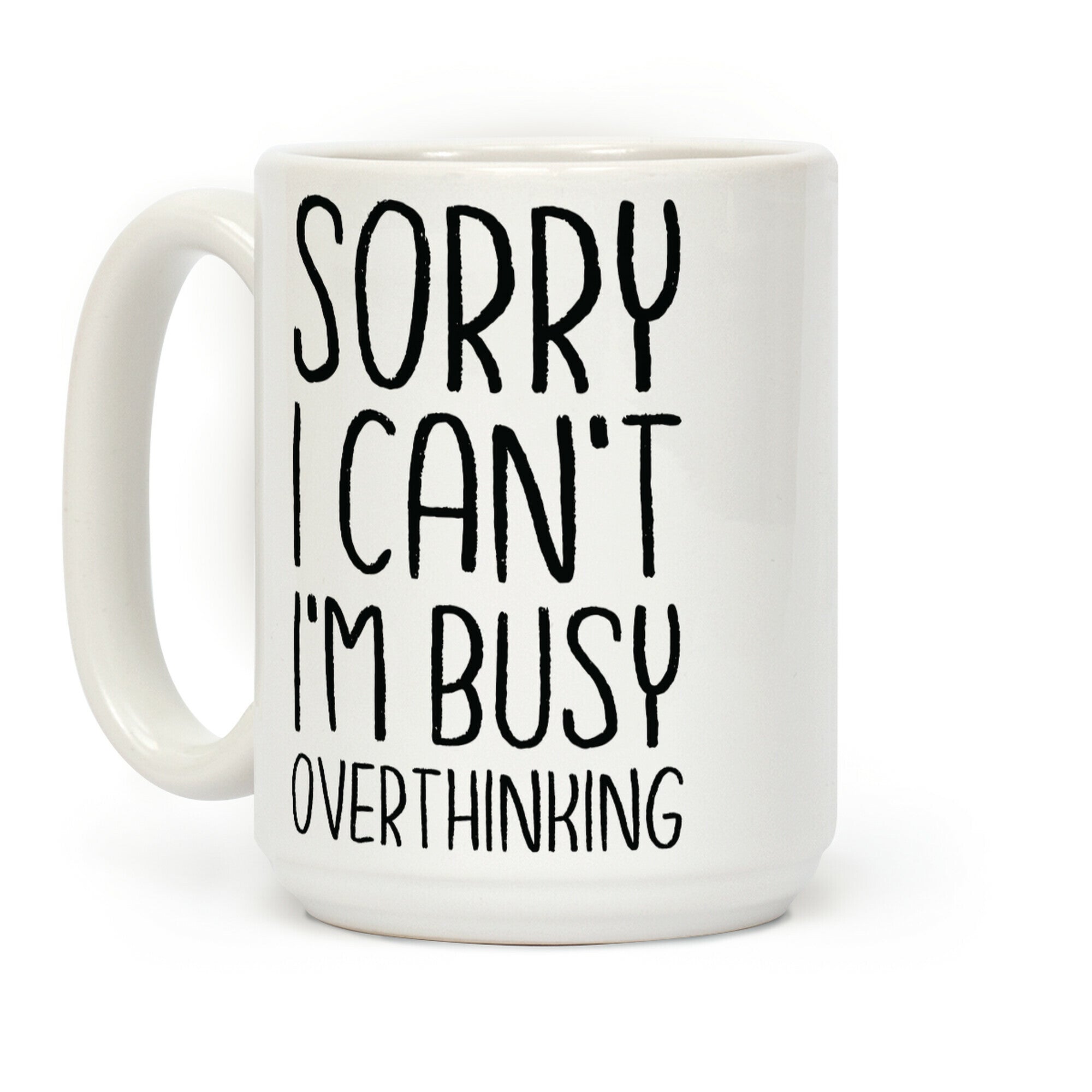 Sorry I Can't I'm Busy Overthinking Coffee Mug