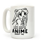 I Wish Someone Would Make an Anime about Me Coffee Mug