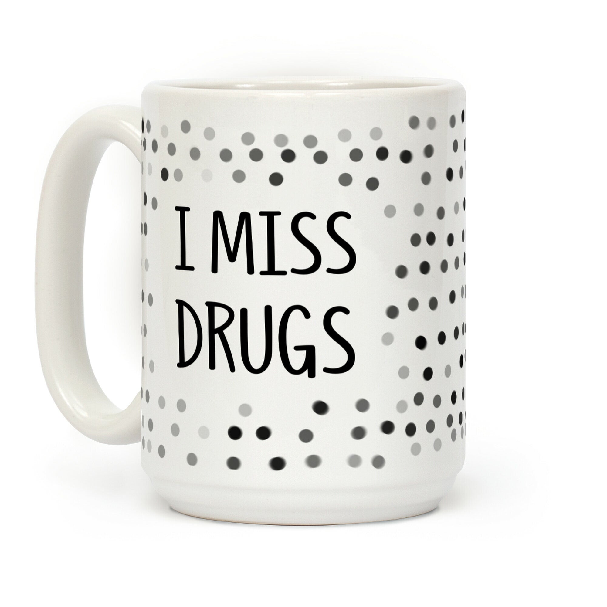 I Miss Drugs Coffee Mug