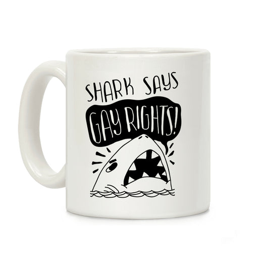 Shark Says Gay Rights Coffee Mug