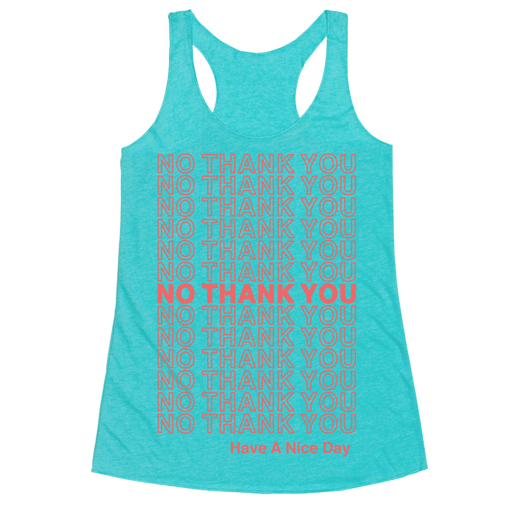 No Thank You Have a Nice Day Parody Racerback Tank