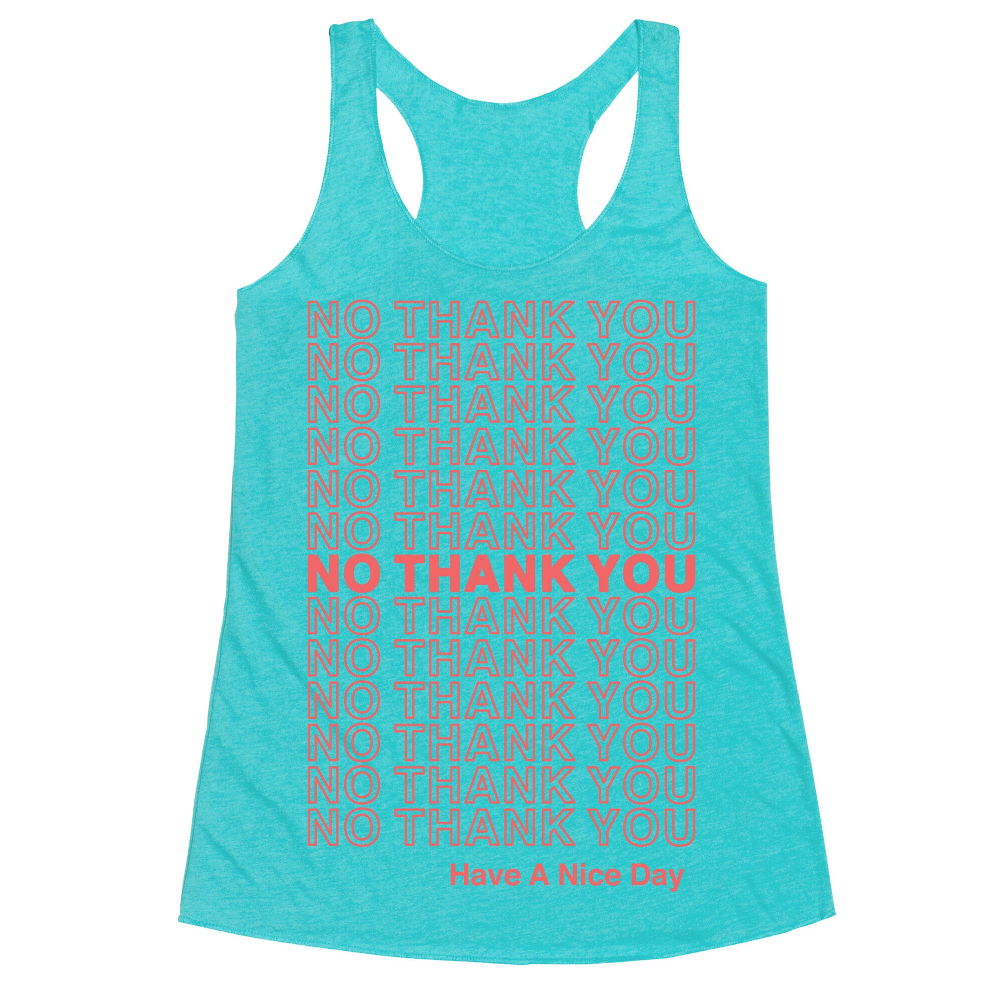 No Thank You Have a Nice Day Parody Racerback Tank